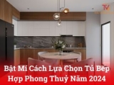 Bật mí cách lựa chọn tủ bếp hợp phong thuỷ 2024