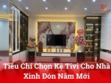 Tiêu chí chọn kệ tivi cho nhà xinh đón năm mới